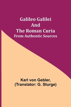 Paperback Galileo Galilei and the Roman Curia; From Authentic Sources Book