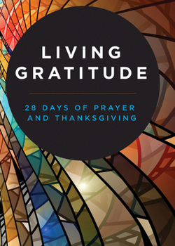 Paperback Living Gratitude: 28 Days of Prayer and Thanksgiving Book