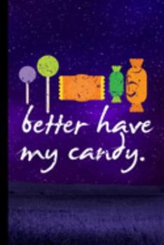 Paperback Better Have My Candy: Haunted Spooky Halloween Party Scary Hallows Eve All Saint's Day Celebration Gift For Celebrant And Trick Or Treat (6" Book