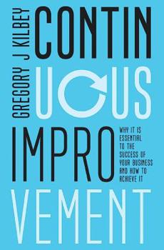 Paperback Continuous Improvement: Why it is Essential to the Success of your Business and How to Achieve It Book