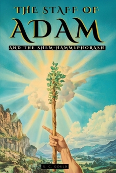 The Staff of Adam and the Shem-Hammephorash - Illustrated Edition - Biblical Symbols: History, Secrets, and Symbolism of Moses' Staff and the Name of ... of Kabbalah, Occultism & Biblical Mysteries