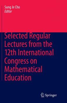 Paperback Selected Regular Lectures from the 12th International Congress on Mathematical Education Book