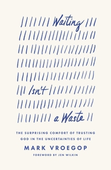 Paperback Waiting Isn't a Waste: The Surprising Comfort of Trusting God in the Uncertainties of Life Book