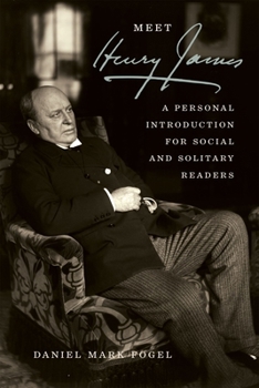 Meet Henry James: A Personal Introduction for Social and Solitary Readers