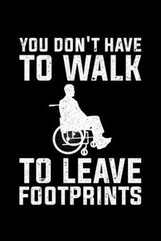 You Don't Have To Walk To Leave Footprints: Lined A5 Notebook for Wheelchair User