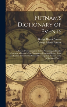 Hardcover Putnam's Dictionary of Events: A Series of Chronological Tables Presenting, in Parallel Columns, a Record of the Noteworthy Events of History From th Book