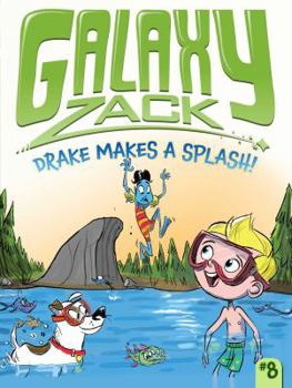 Drake Makes a Splash! - Book #8 of the Galaxy Zack