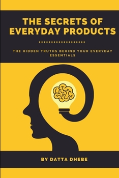 Paperback The Secrets of Everyday Products: The Hidden Truths Behind Your Everyday Essentials Book