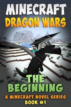 Paperback Minecraft Dragon Wars - The Beginning: A Minecraft Novel Series (Book #1) Book