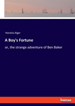 Paperback A Boy's Fortune: or, the strange adventure of Ben Baker Book