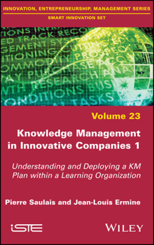 Hardcover Knowledge Management in Innovative Companies 1: Understanding and Deploying a Km Plan Within a Learning Organization Book