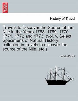 Paperback Travels to Discover the Source of the Nile in the Years 1768, 1769, 1770, 1771, 1772 and 1773. (vol. v. Select Specimens of Natural History collected Book