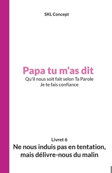 Paperback Ne nous induis pas en tentation, mais délivre-nous du malin: Papa tu m'as dit [French] Book