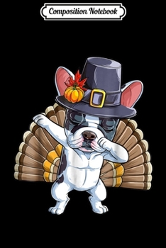 Composition Notebook: Thanksgiving s Dabbing French Bulldog Turkey Pilgrim Journal/Notebook Blank Lined Ruled 6x9 100 Pages