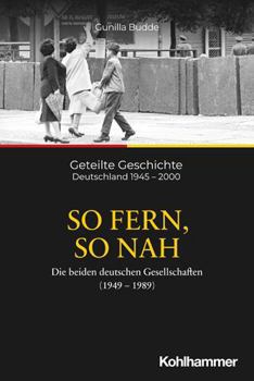 Paperback So Fern, So Nah: Die Beiden Deutschen Gesellschaften (1949-1989) [German] Book