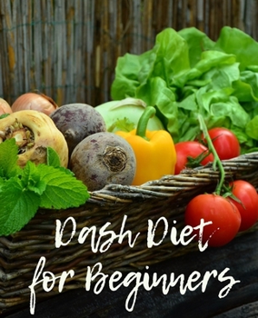 Dash Diet  for Beginners: A daily food journal to help you track your meals following the Dash Diet Eating Plan and weight loss program