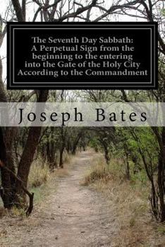 Paperback The Seventh Day Sabbath: A Perpetual Sign from the beginning to the entering into the Gate of the Holy City According to the Commandment Book