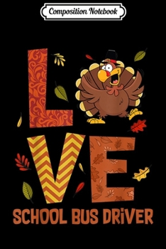 Composition Notebook: LOVE School Bus Driver Turkey Autumn Fall Thanksgiving  Journal/Notebook Blank Lined Ruled 6x9 100 Pages