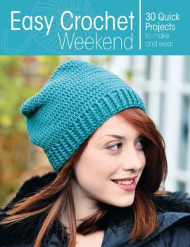 Paperback Easy Crochet Weekend: 30 Quick Projects to Make and Wear Book