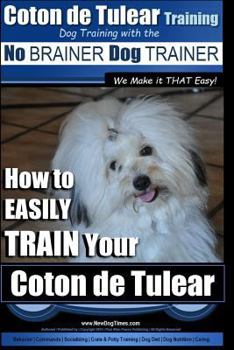 Paperback Coton de Tulear Training Dog Training With The No BRAINER Dog TRAINER: "We Make it That Easy" How to EASILY Train Your Coton de Tulear Book