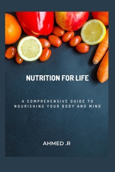Nutrition for Life: A Comprehensive Guide to Nourishing Your Body and Mind