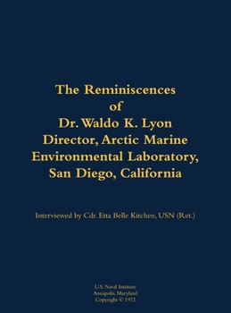 Reminiscences of Dr. Waldo K. Lyon, Director, Arctic Marine Environmental Laboratory, San Diego, California