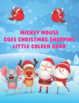 Mickey Mouse Goes Christmas Shopping Little Golden Book: Mickey Mouse Goes Christmas Shopping Little Golden Book, Mickey Mouse Christmas Book. 40 Page - 8.5" x 11"