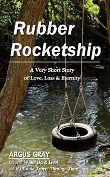 Paperback Rubber Rocketship: A Very Short Story of Love, Loss & Eternity Book