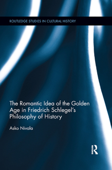 Paperback The Romantic Idea of the Golden Age in Friedrich Schlegel's Philosophy of History Book