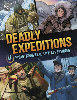 Misc. Deadly Expeditions: Four Disastrous Real-Life Adventures Book