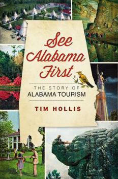 Paperback See Alabama First:: The Story of Alabama Tourism Book