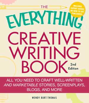 Paperback The Everything Creative Writing Book: All You Need to Craft Well-Written and Marketable Stories, Screenplays, Blogs, and More Book