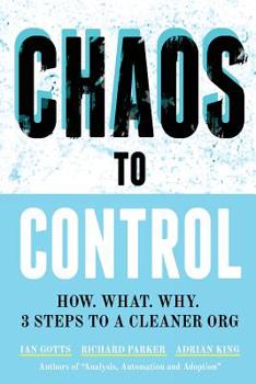 Paperback Chaos to Control: How. What. Why. 3 Steps to a Cleaner Org Book