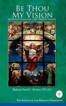 Paperback Be Thou My Vision: Meditations on the Priesthood Book