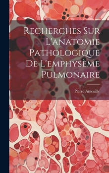 Hardcover Recherches Sur L'anatomie Pathologique De L'emphysème Pulmonaire [French] Book