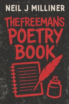 TheFreeMan’s Poetry Book: The Poetry & Prose Of Neil J Milliner