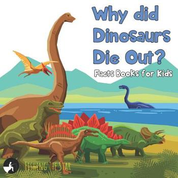 Paperback Why did Dinosaurs Die Out? Facts Books for Kids Book