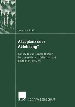 Paperback Akzeptanz Oder Ablehnung?: Vorurteile Und Soziale Distanz Bei Jugendlichen Türkischer Und Deutscher Herkunft [German] Book