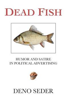 Paperback Dead Fish: Humor and Satire in Political Advertising Book