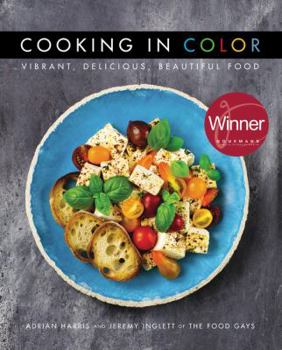 Hardcover Cooking in Color: Vibrant, Delicious, Beautiful Food: Adrian Harris and Jeremy Inglett of The Food Gays Book