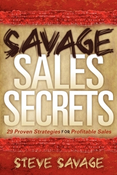 Paperback Savage Sales Secrets: 29 Proven Strategies for Profitable Sales Book