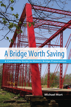 Paperback A Bridge Worth Saving: A Community Guide to Historic Bridge Preservation Book