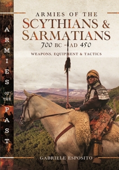 Hardcover Armies of the Scythians and Sarmatians 700 BC to AD 450: Weapons, Equipment and Tactics Book