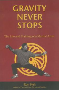 Paperback Gravity Never Stops: The Life and Training of a Martial Artist Book