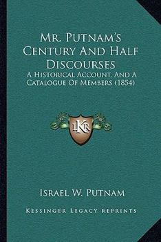 Paperback Mr. Putnam's Century And Half Discourses: A Historical Account, And A Catalogue Of Members (1854) Book