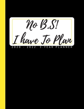 Paperback No B.S! I have To Plan: 3-year Monthly Planner Organizer 2020-2021-2022 / 36 Months Personal Agenda Calendar with Notes, Birthday Log and Year Book