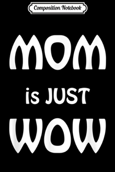 Paperback Composition Notebook: MOM is just WOW Mothers Day - Men Women Journal/Notebook Blank Lined Ruled 6x9 100 Pages Book