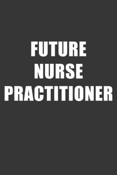 Paperback Future Nurse Practitioner Notebook: Lined Journal, 120 Pages, 6 x 9, Affordable Gift For Student, Future Dream Job Journal Matte Finish Book