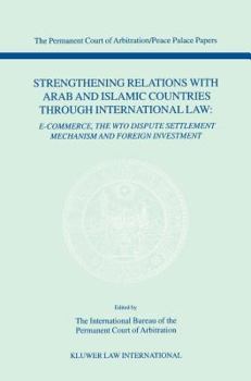 Strengthening Relations with Arab and Islamic Countries Through International Law: E-Commerce, the Wto Dispute Settlement Mechanism and Foreign Invest