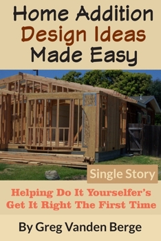 Paperback Home Addition Design Ideas Made Easy: Helping Do It Yourselfer's Get It Right The First Time Book